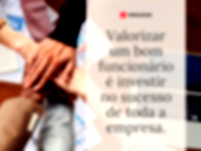 Valorizar um bom funcionário é investir no sucesso de toda a empresa. 