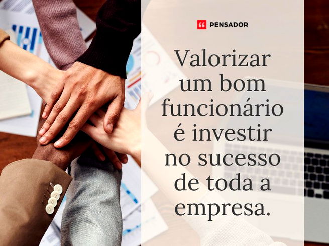 Valorizar um bom funcionário é investir no sucesso de toda a empresa.