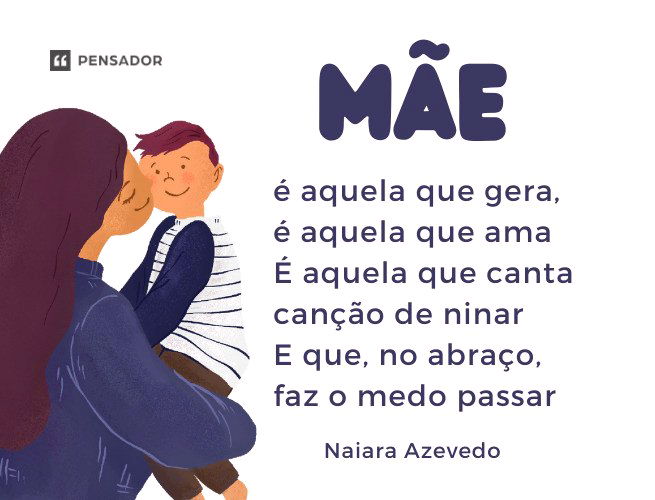 Mãe é aquela que gera, é aquela que ama É aquela que canta canção de ninar E que, no abraço, faz o medo passar