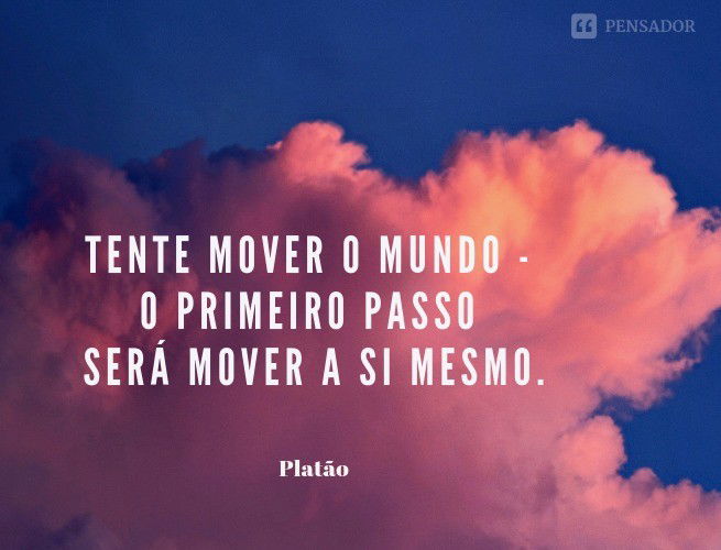 Tente mover o mundo - o primeiro passo será mover a si mesmo.