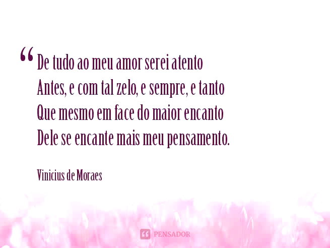 de todo ao meu amor serei atento