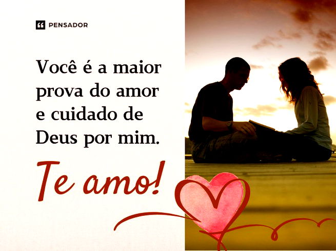 Você é a maior prova do amor e cuidado de Deus por mim. Te amo!