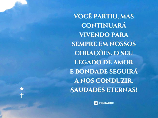 Você partiu, mas continuará vivendo para sempre em nossos corações. O seu legado de amor e bondade seguirá a nos conduzir. Saudades eternas!