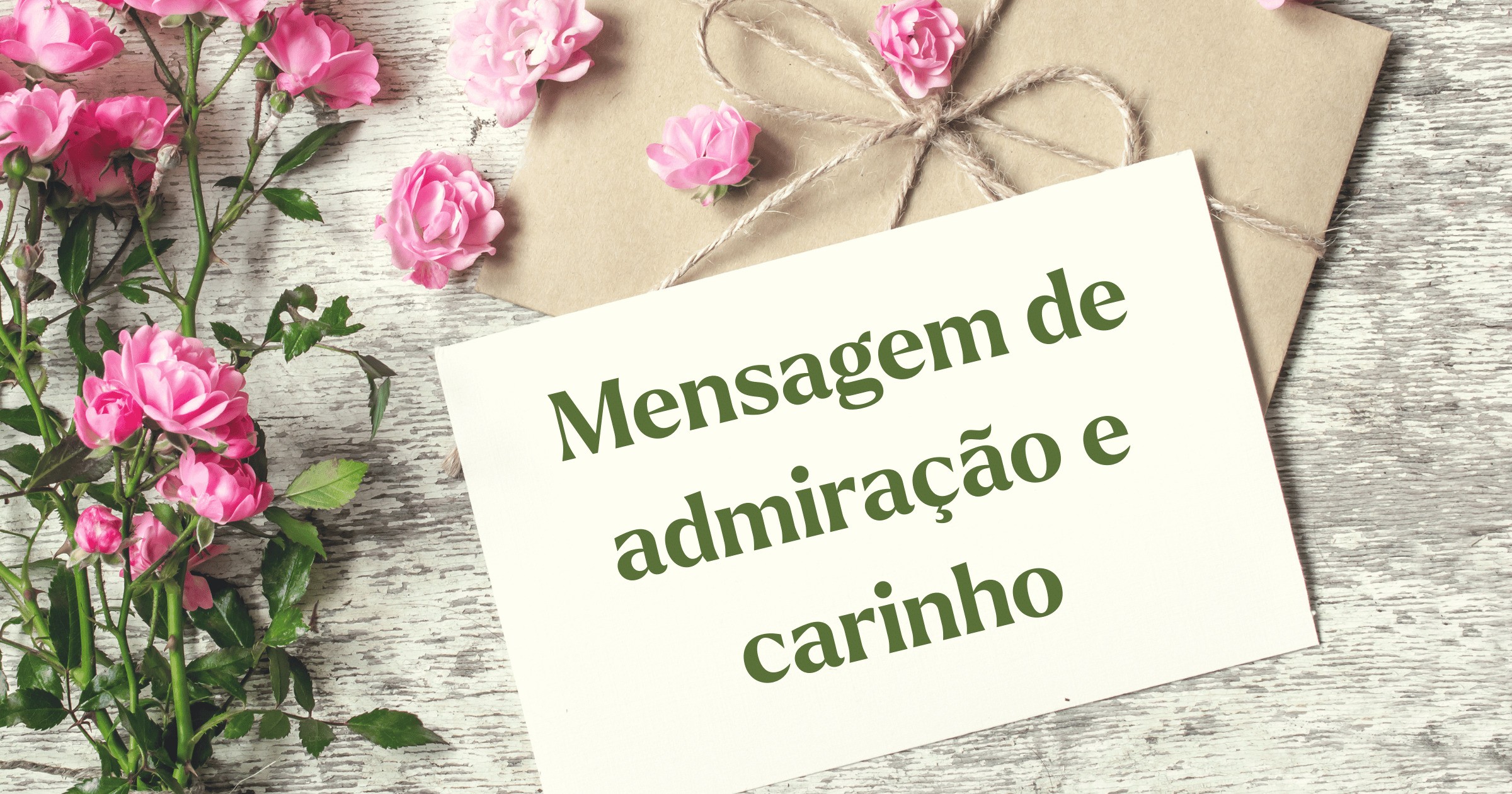 Mensagem de admiração e carinho por uma pessoa - Pensador