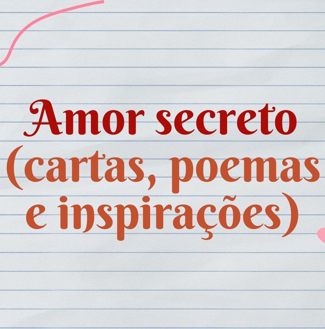 Amor secreto (cartas, poemas e inspirações ❤️) - Pensador