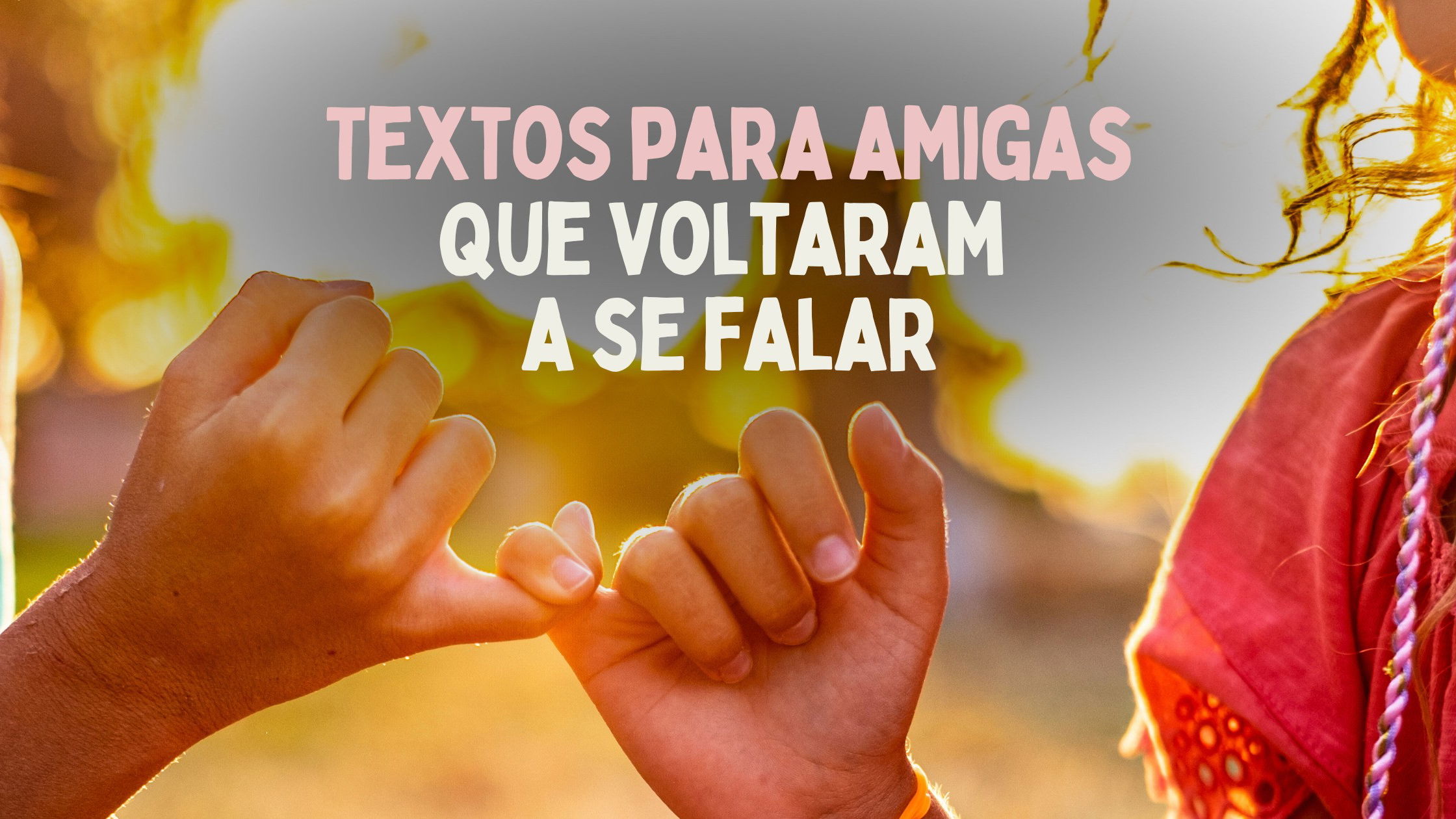 Textos para amigas que voltaram a se falar (mensagens de reconciliação) -  Pensador