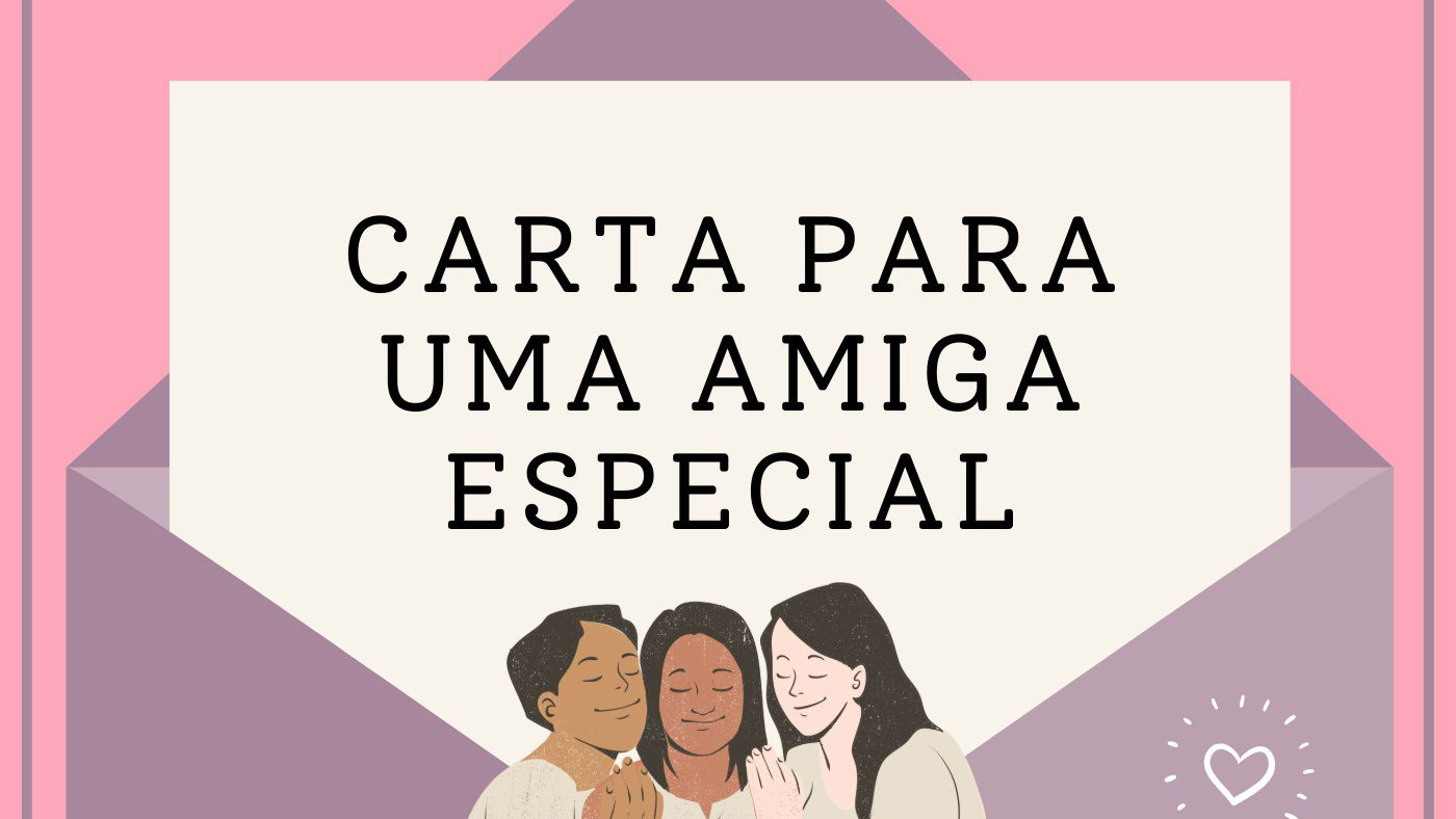 Carta para uma amiga especial - Pensador