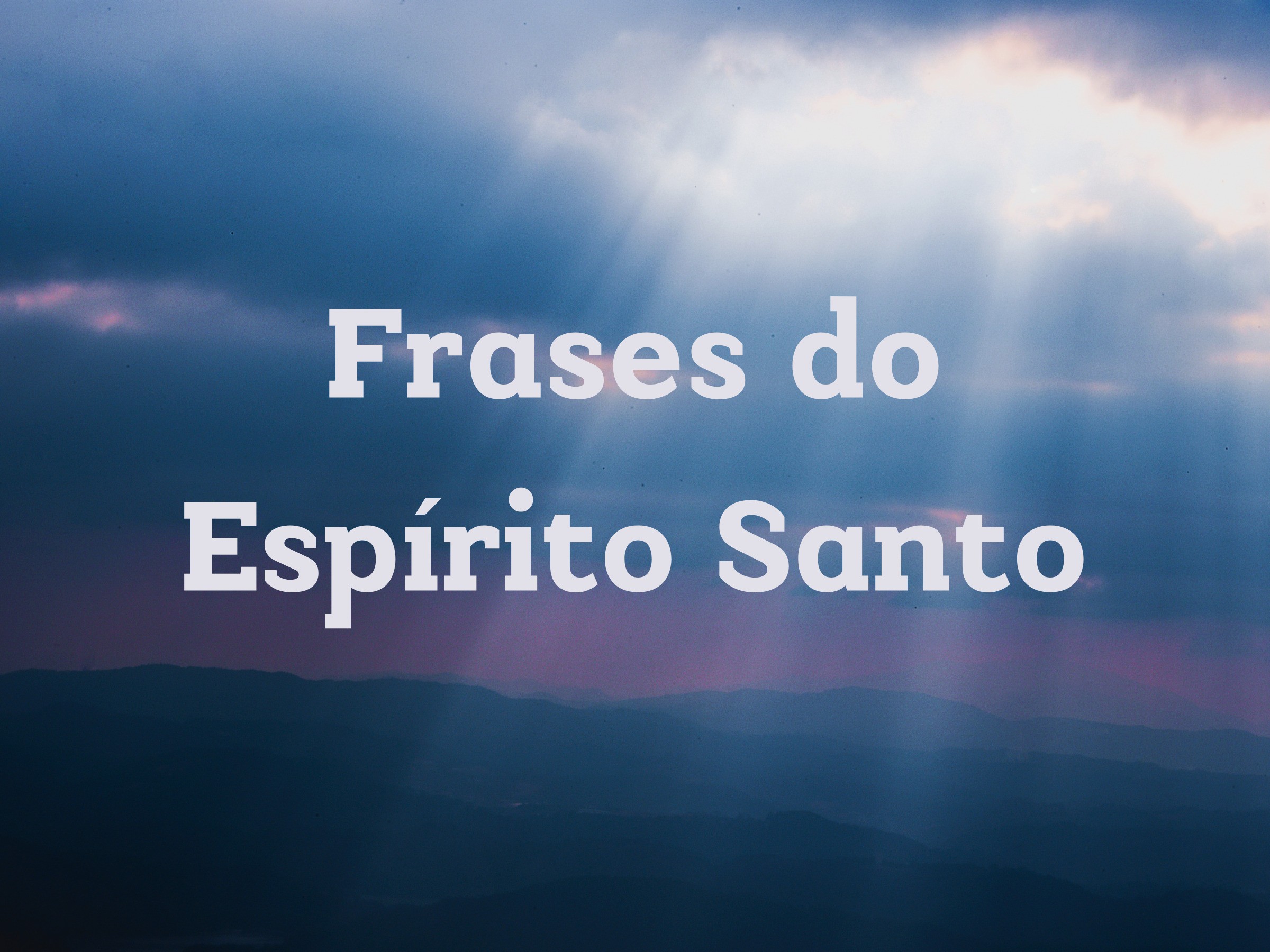 37 frases do Espírito Santo que despertam o amor de Deus - Pensador