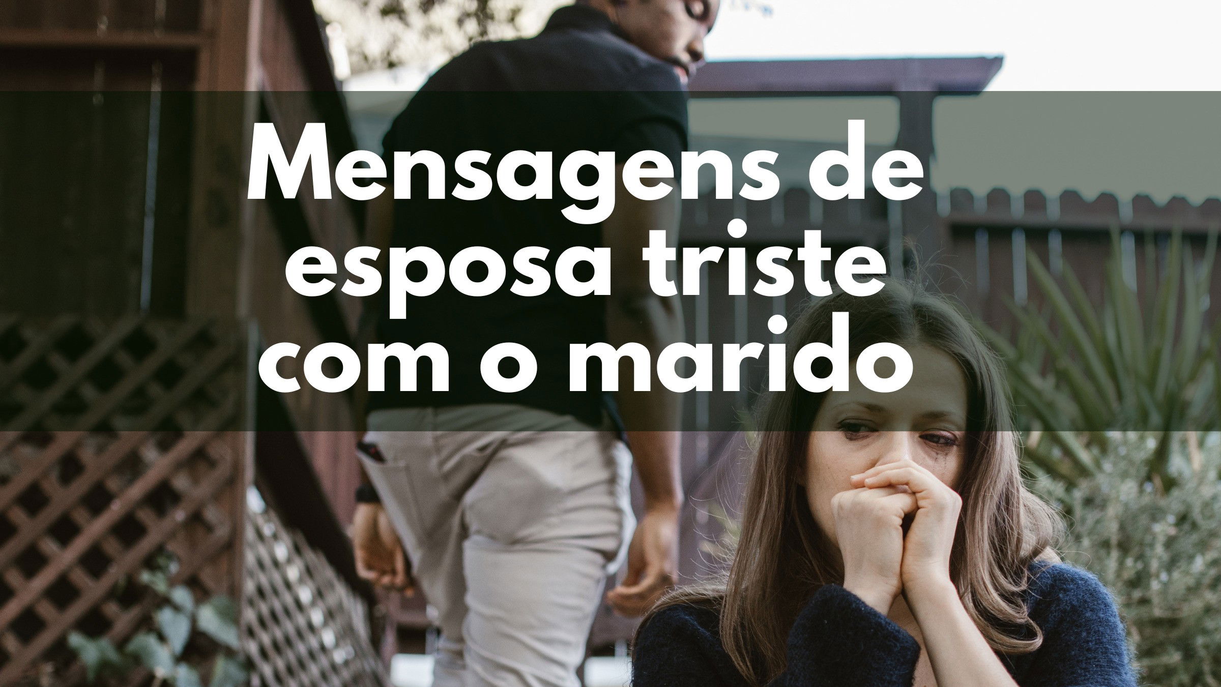 Mensagens de esposa triste com o marido que refletem a sua decepção -  Pensador