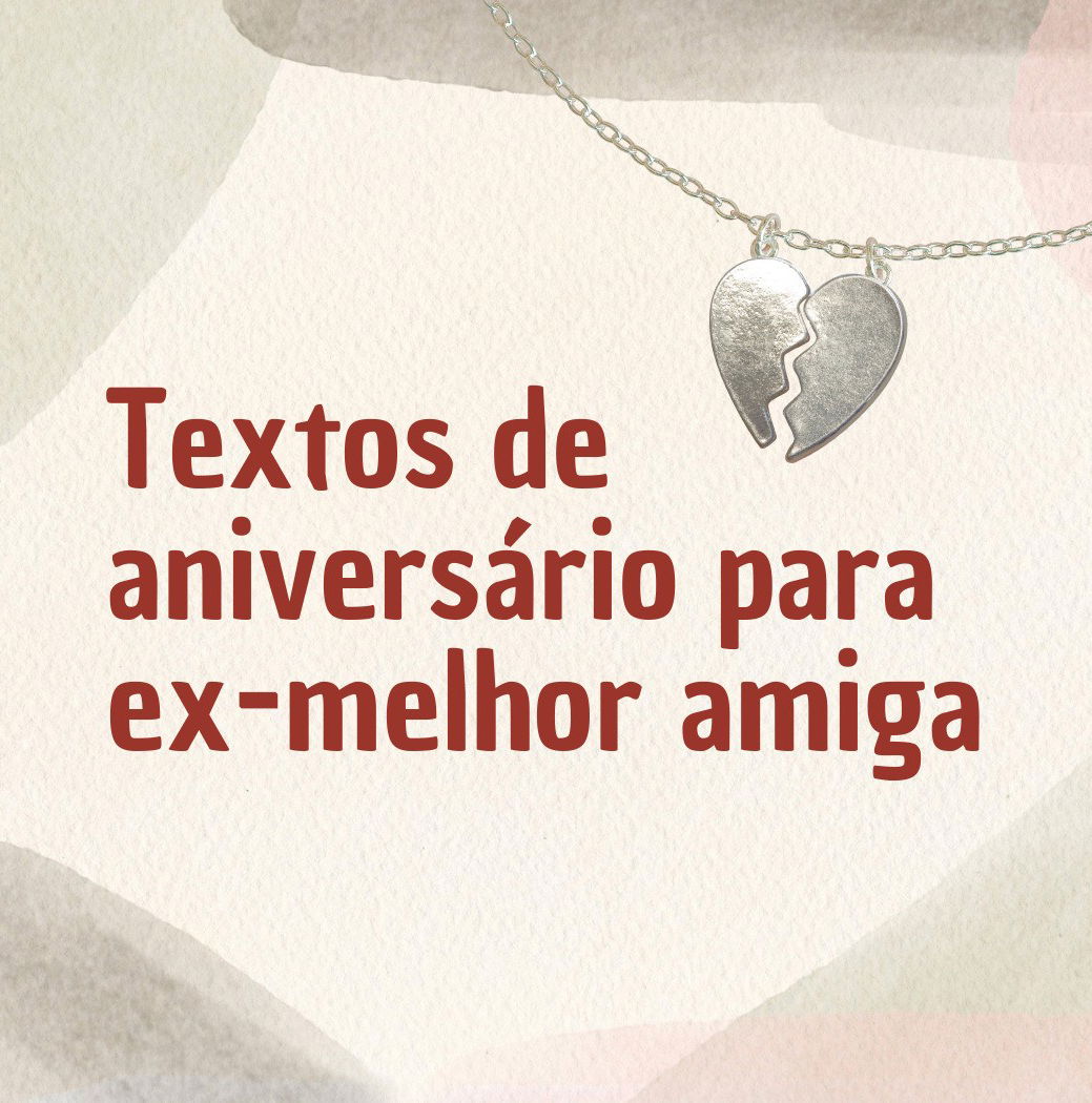 Textos de aniversário para ex-melhor amiga - Pensador