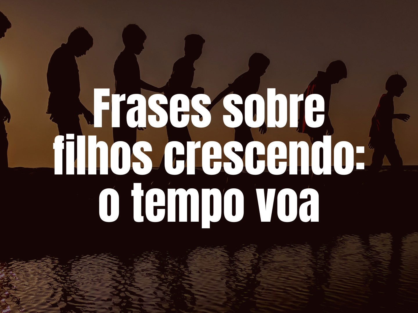 67 frases sobre filhos crescendo que mostram como o tempo voa - Pensador