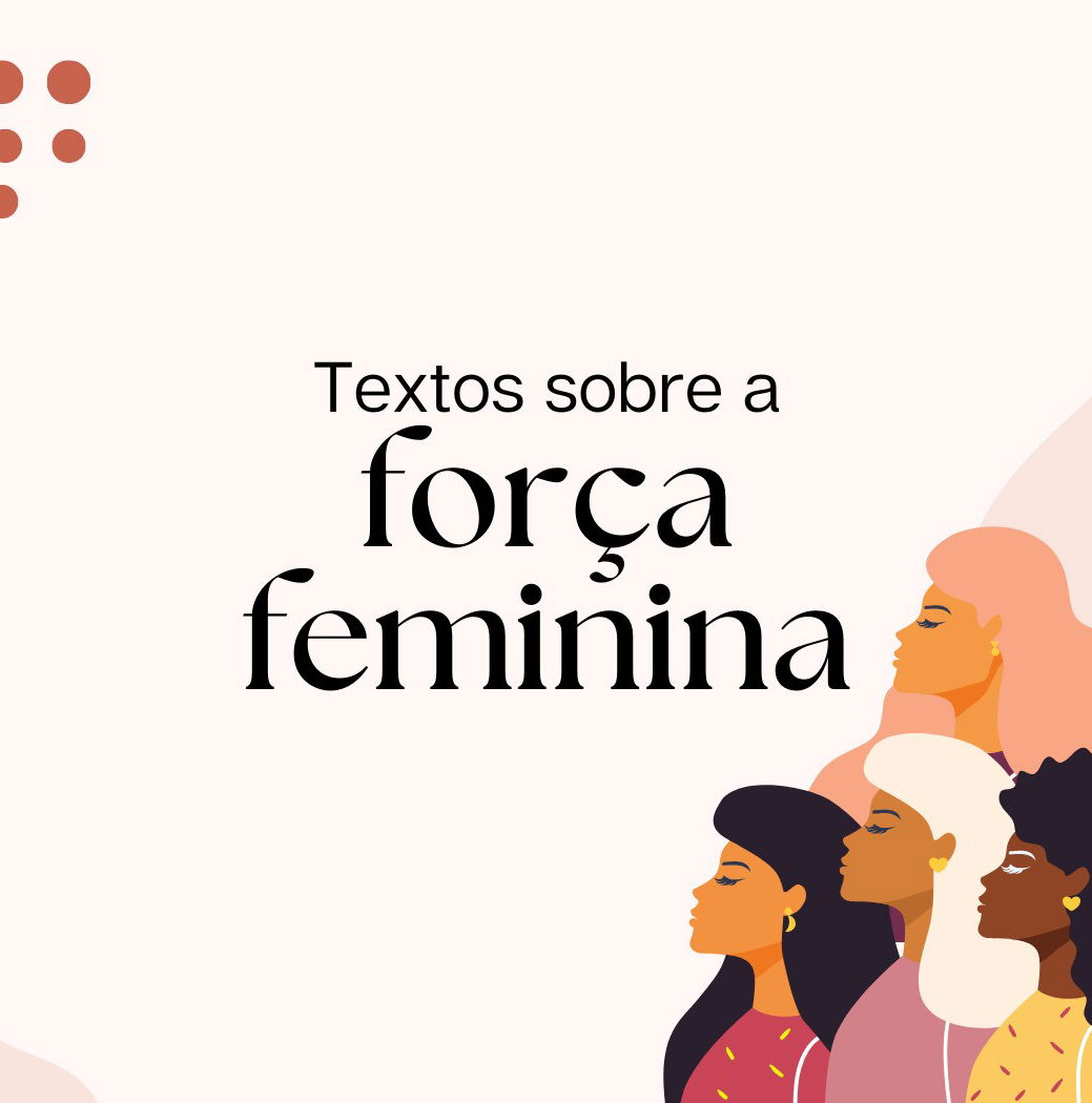 Textos sobre a força feminina que exaltam o poder da mulher - Pensador