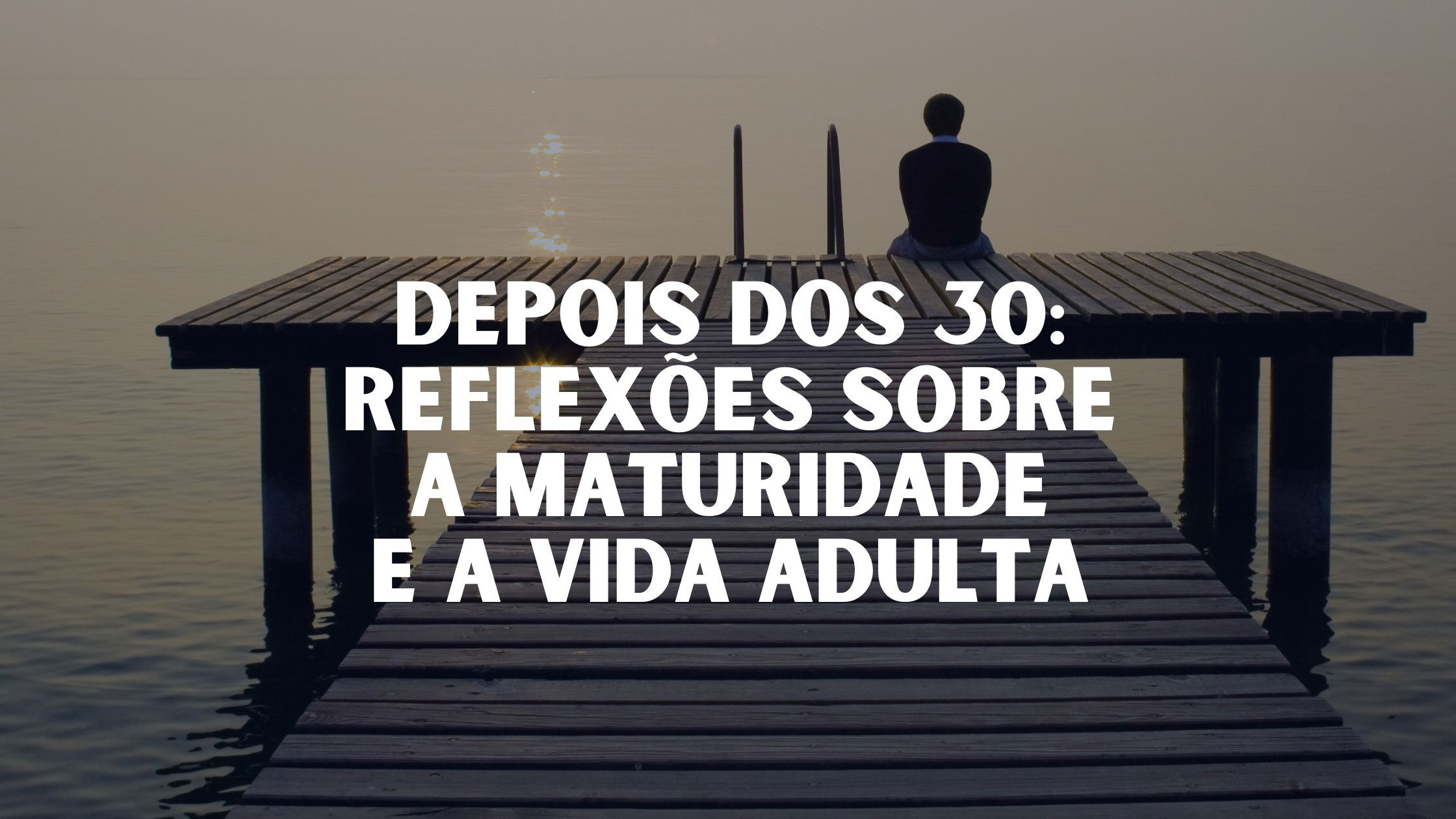 Depois dos 30: reflexões sobre a maturidade e a vida adulta - Pensador