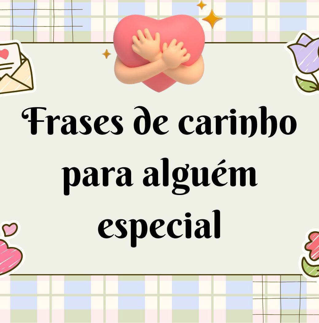 Frases de carinho para alguém especial - Pensador