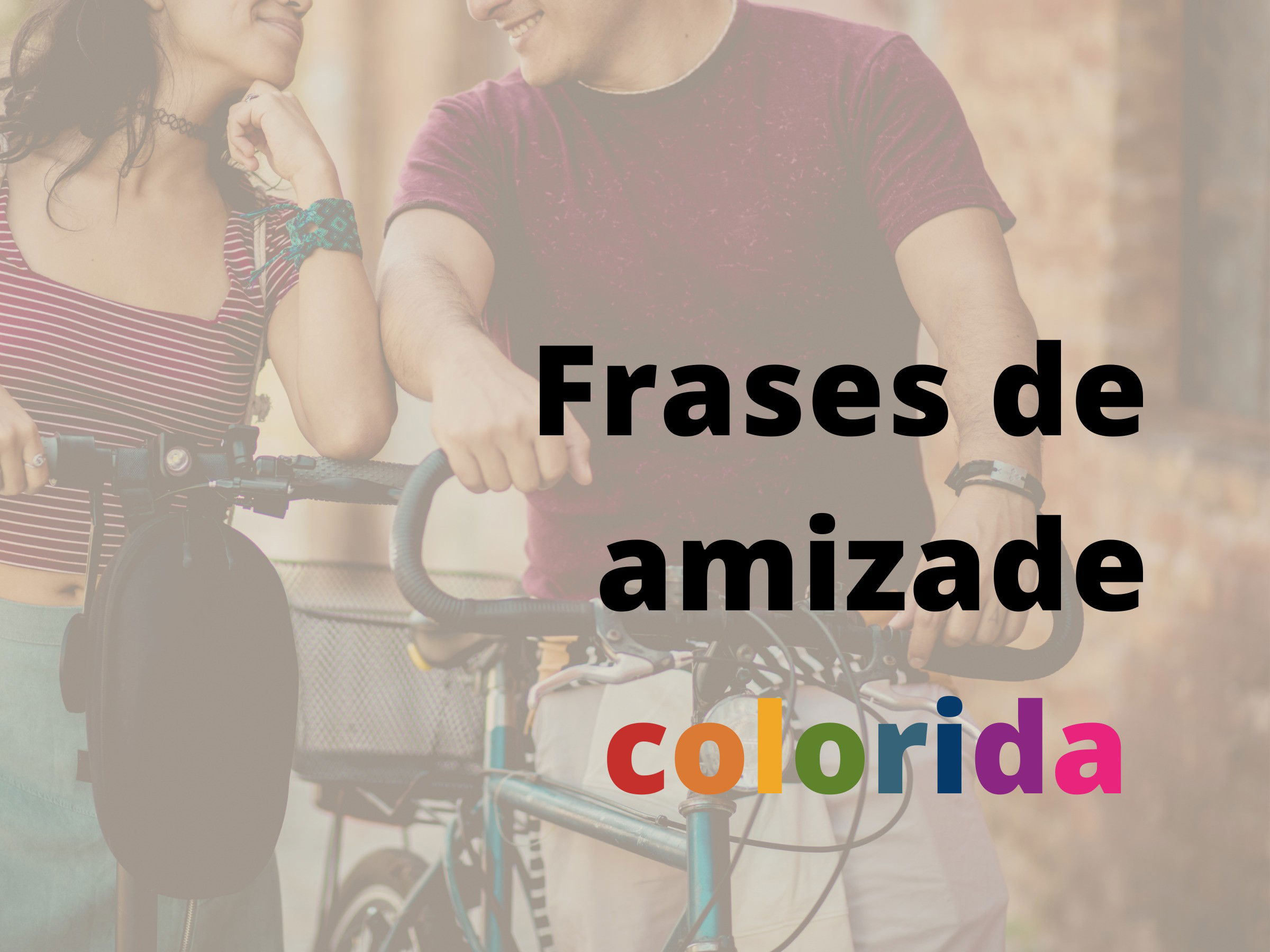 Frases de amizade colorida para conquistar e mandar uma indireta - Pensador