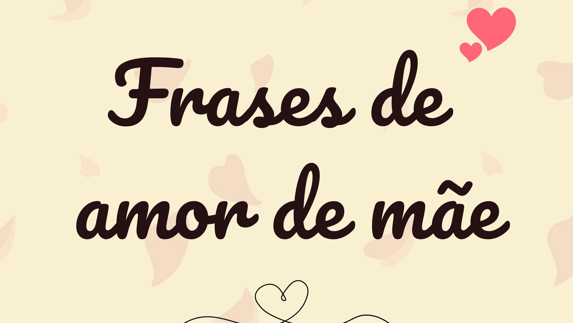 47 frases de amor de mãe que celebram esse carinho incondicional - Pensador