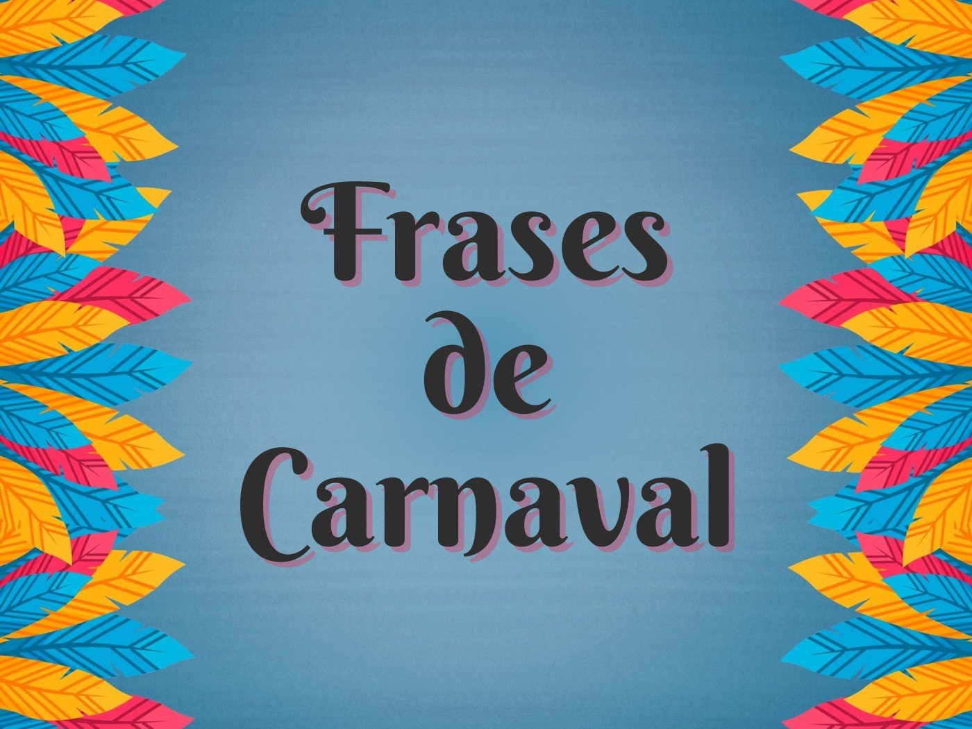 97 frases de Carnaval que expressam sua paixão pela folia - Pensador