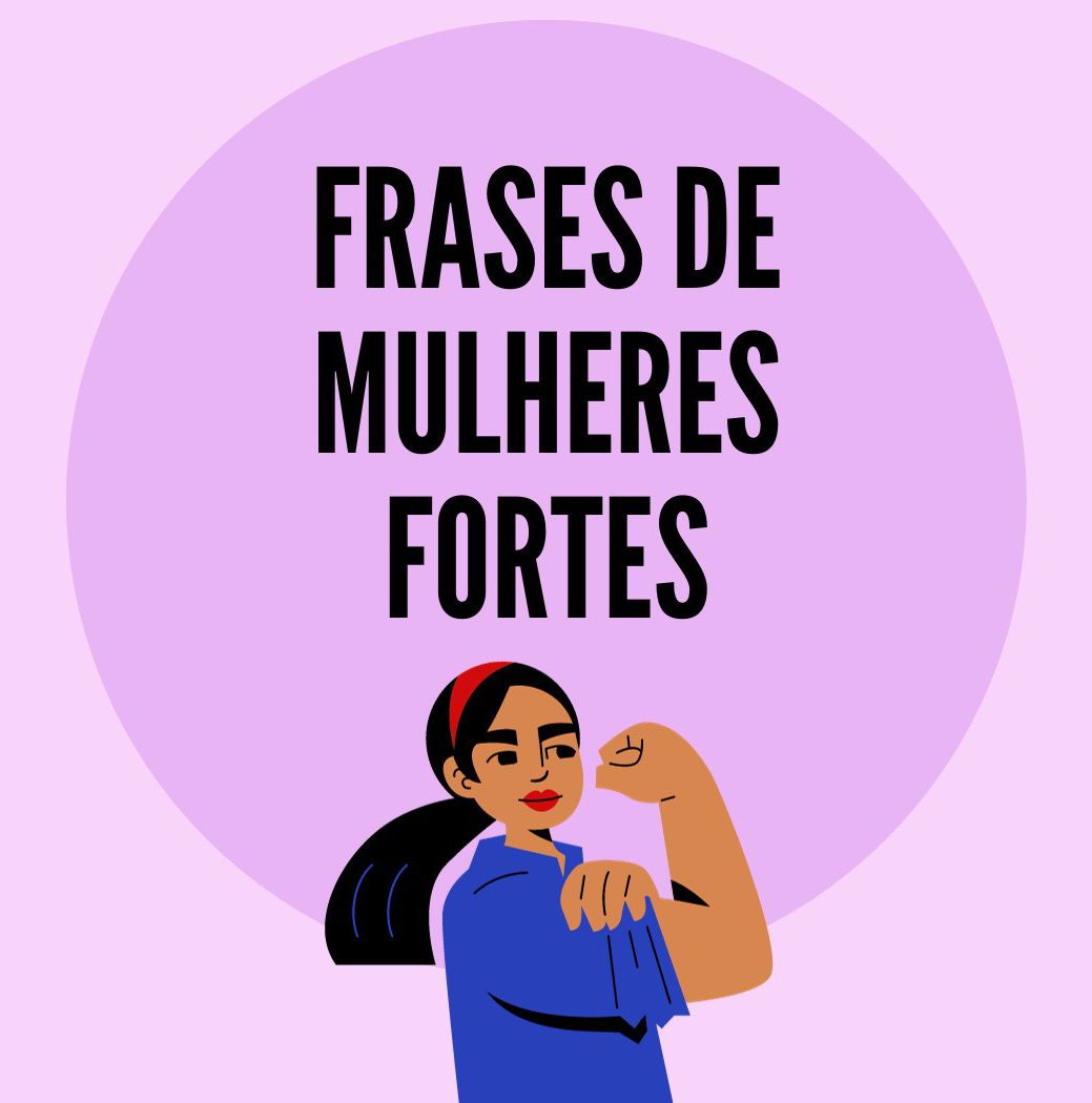 79 frases de mulheres fortes para empoderar e inspirar - Pensador