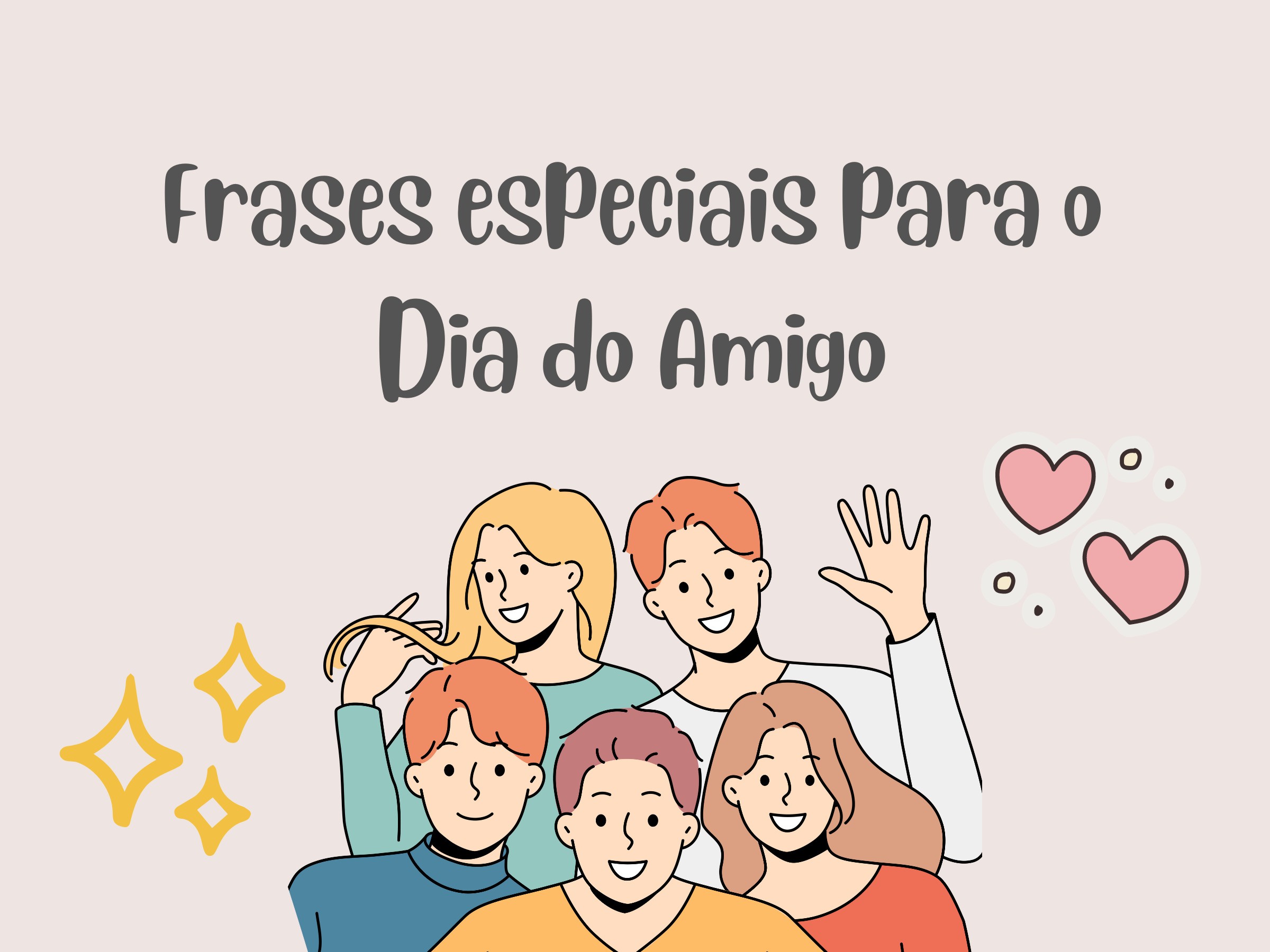 57 frases de Dia do Amigo que celebram esse laço especial Pensador
