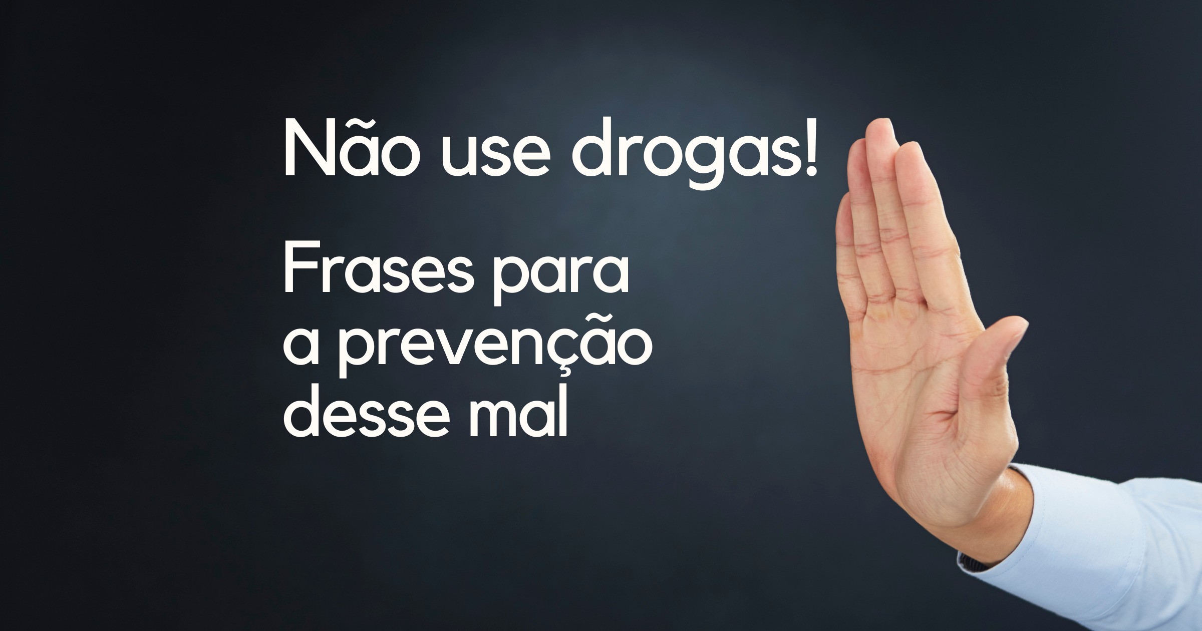 Não use drogas: frases para a prevenção desse mal - Pensador