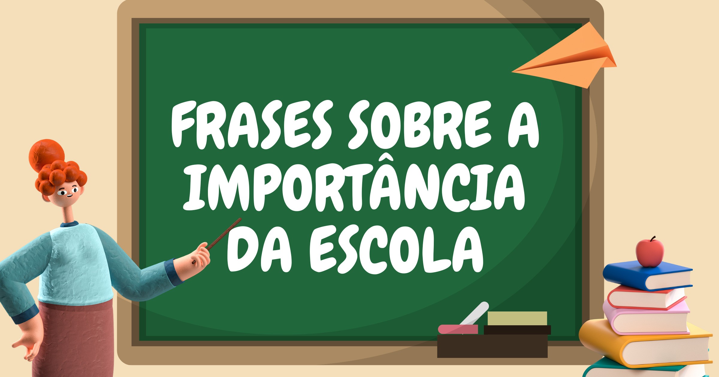 56 frases sobre a importância da escola para educar e transformar ...