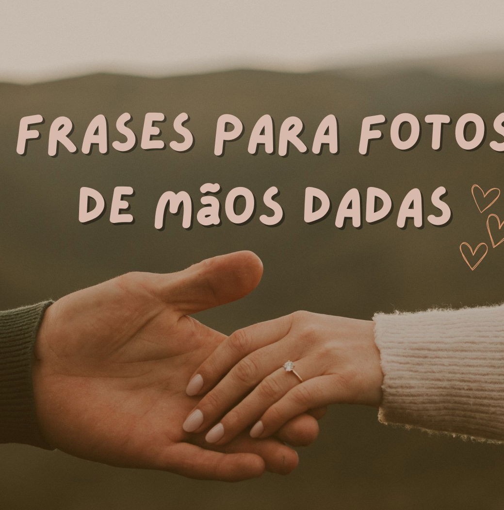 54 frases de mãos dadas com seu amor para legenda de fotos - Pensador