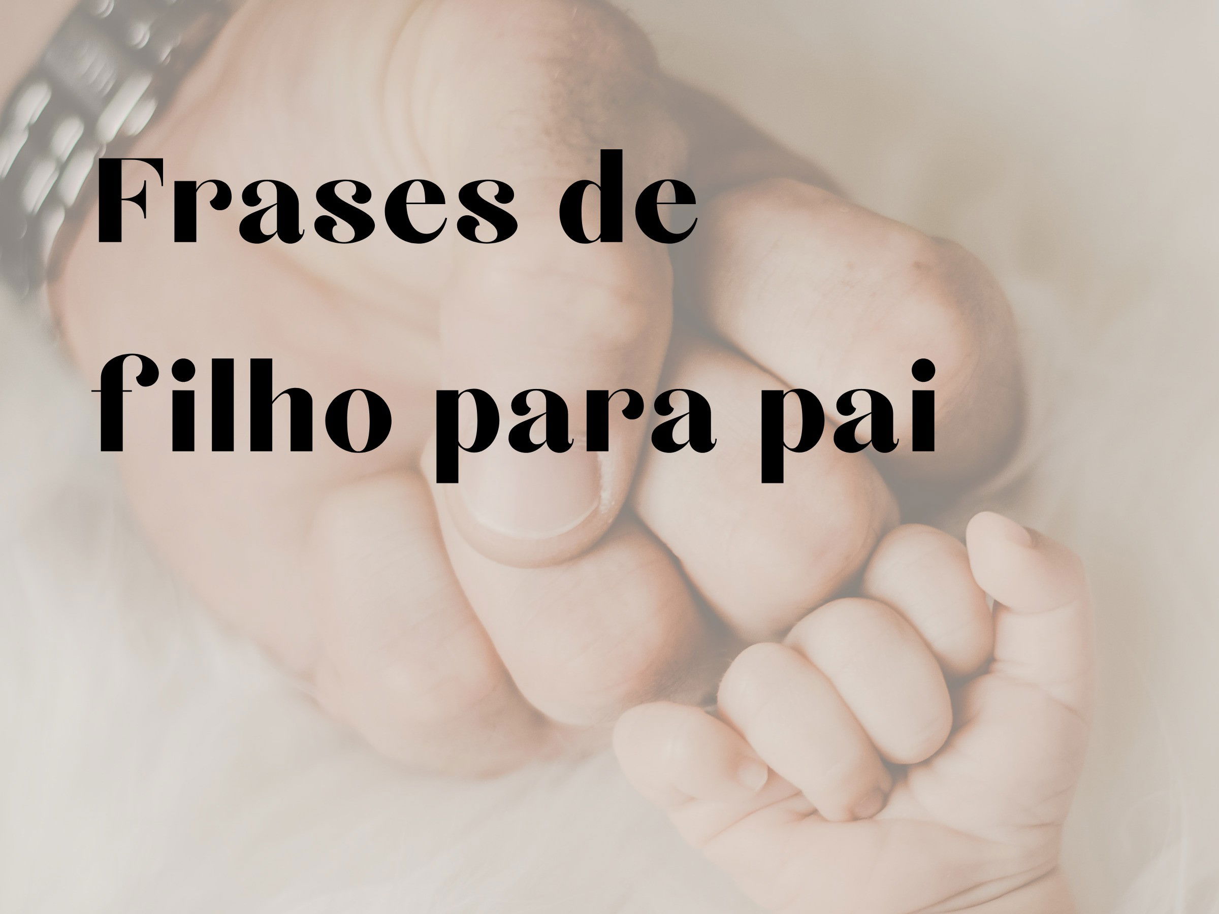 67 frases de filho para pai com palavras de amor e admiração - Pensador