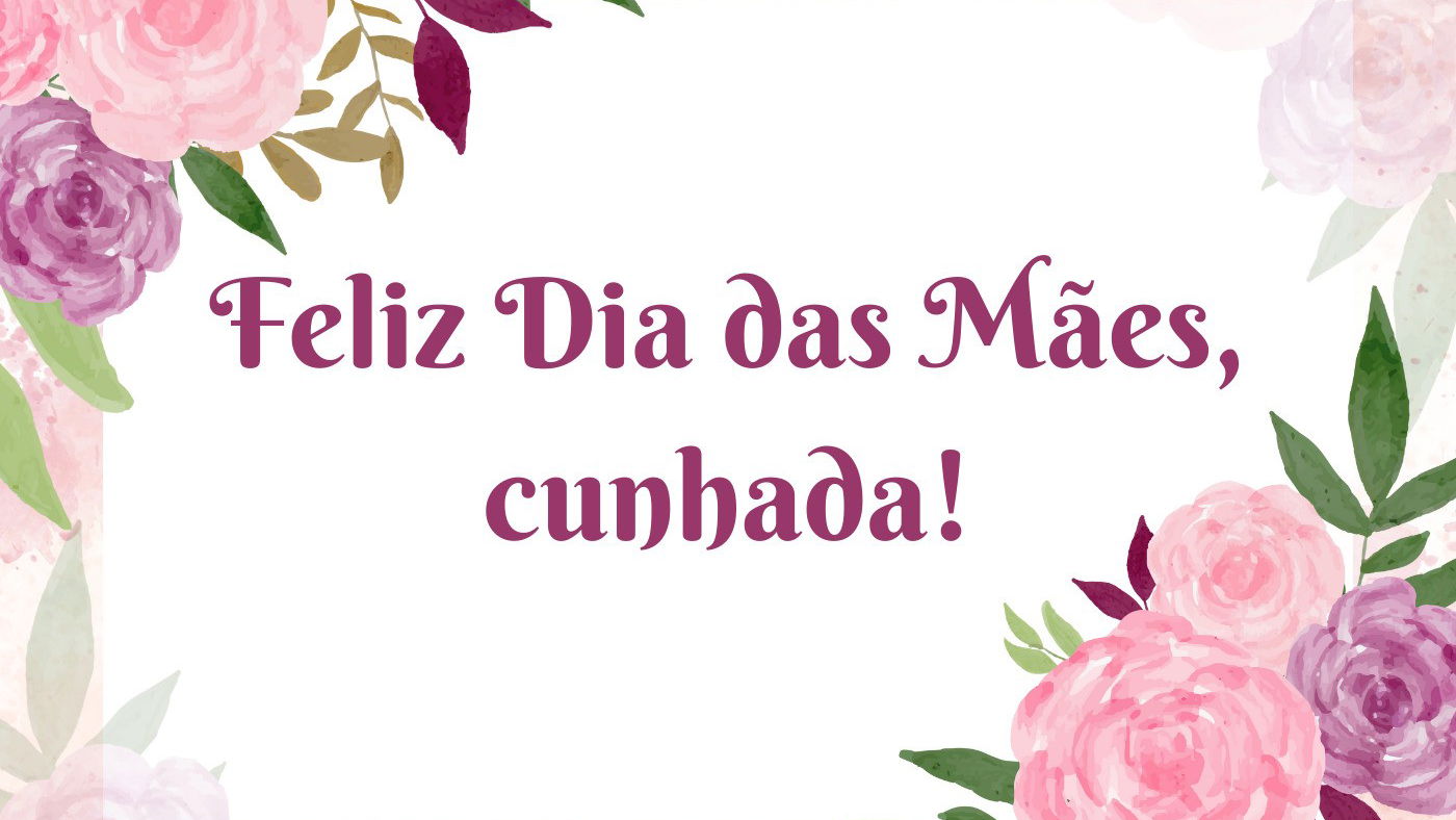 Feliz dia das mães, cunhada: 43 mensagens de reconhecimento e carinho -  Pensador