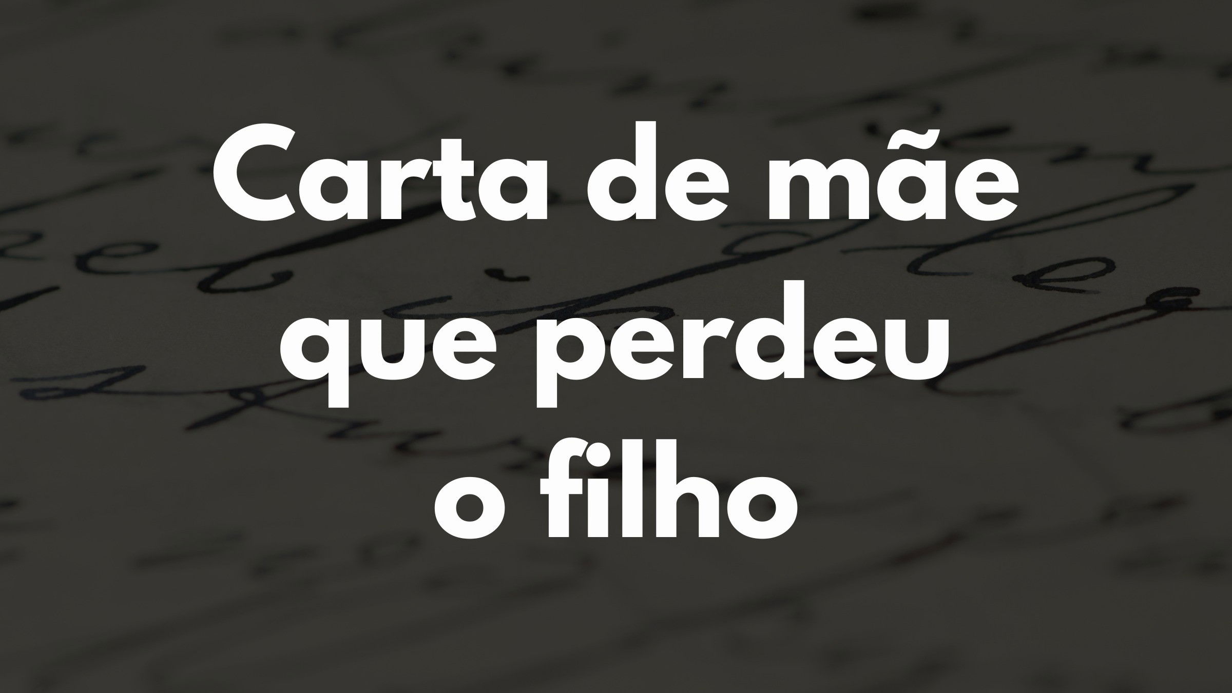 Carta de uma mãe que perdeu o filho desabafando sua dor - Pensador