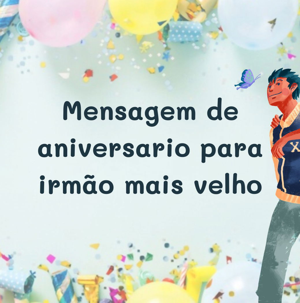 47 mensagens de aniversário para irmão mais velho celebrando o dia -  Pensador