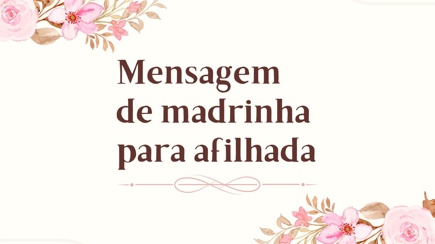 Mensagem de madrinha para afilhada - Pensador