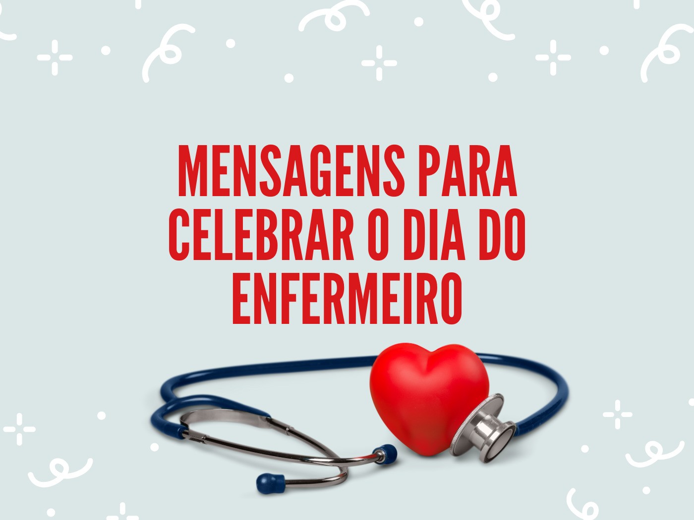 89 mensagens para celebrar o Dia do Enfermeiro 🩺 - Pensador