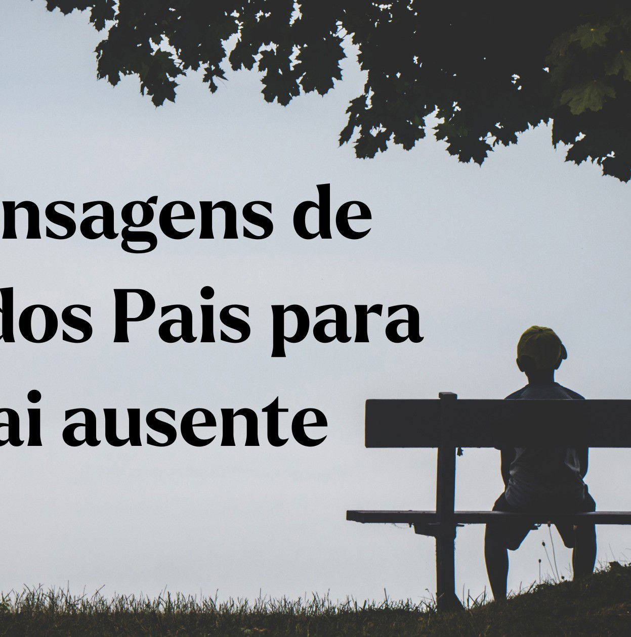 Mensagens de Dia dos Pais para pai ausente (para expressar os seus  sentimentos) - Pensador