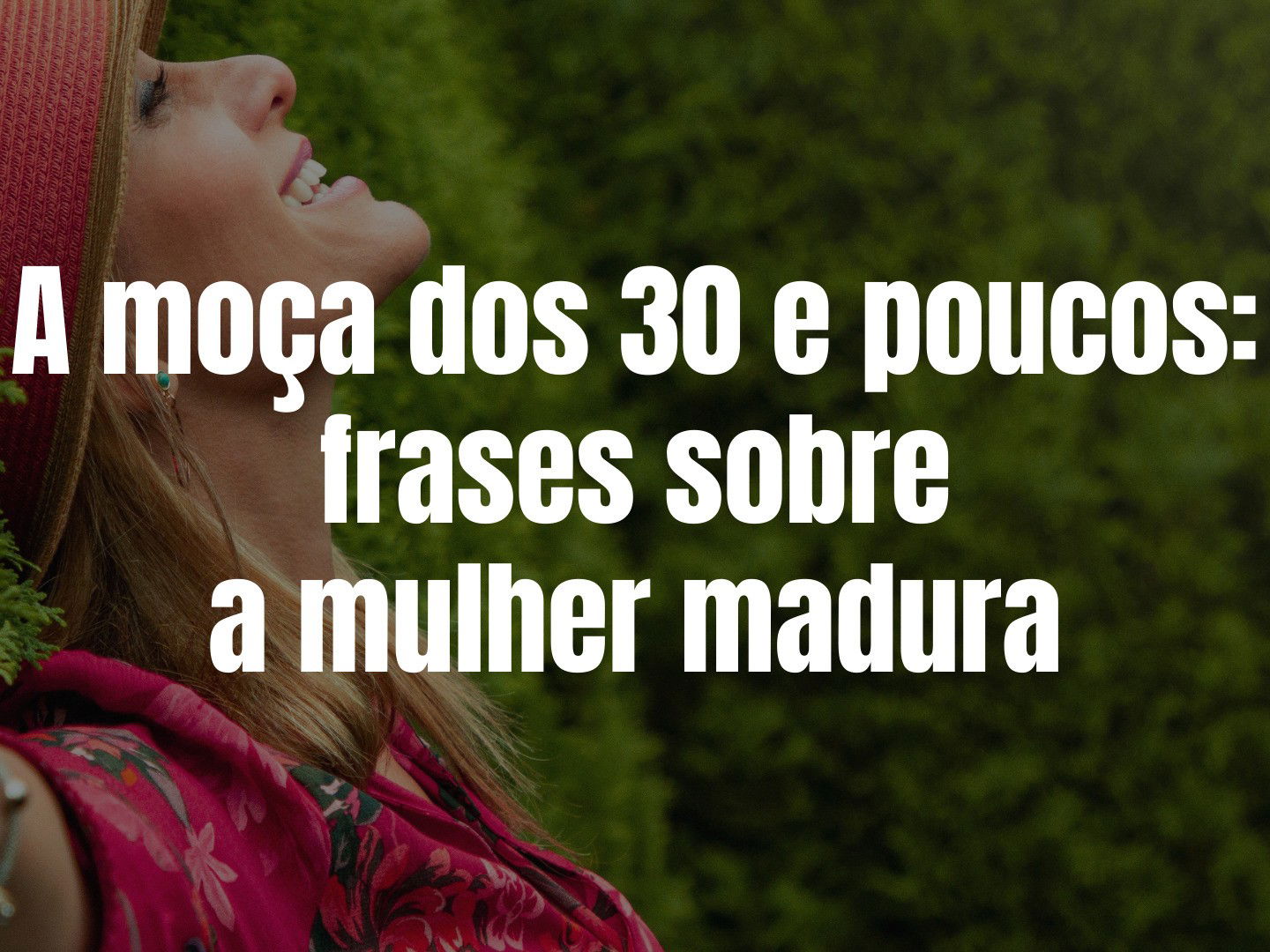 A moça dos 30 e poucos: frases sobre a beleza da vida madura - Pensador