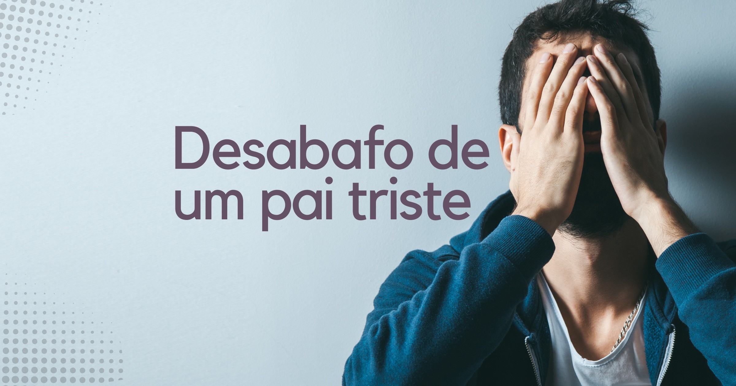 Desabafo de um pai triste: mensagens para os filhos refletirem - Pensador