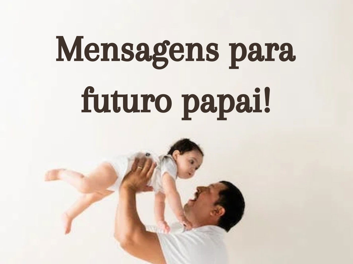 47 mensagens para o futuro papai: parabéns por esta nova jornada