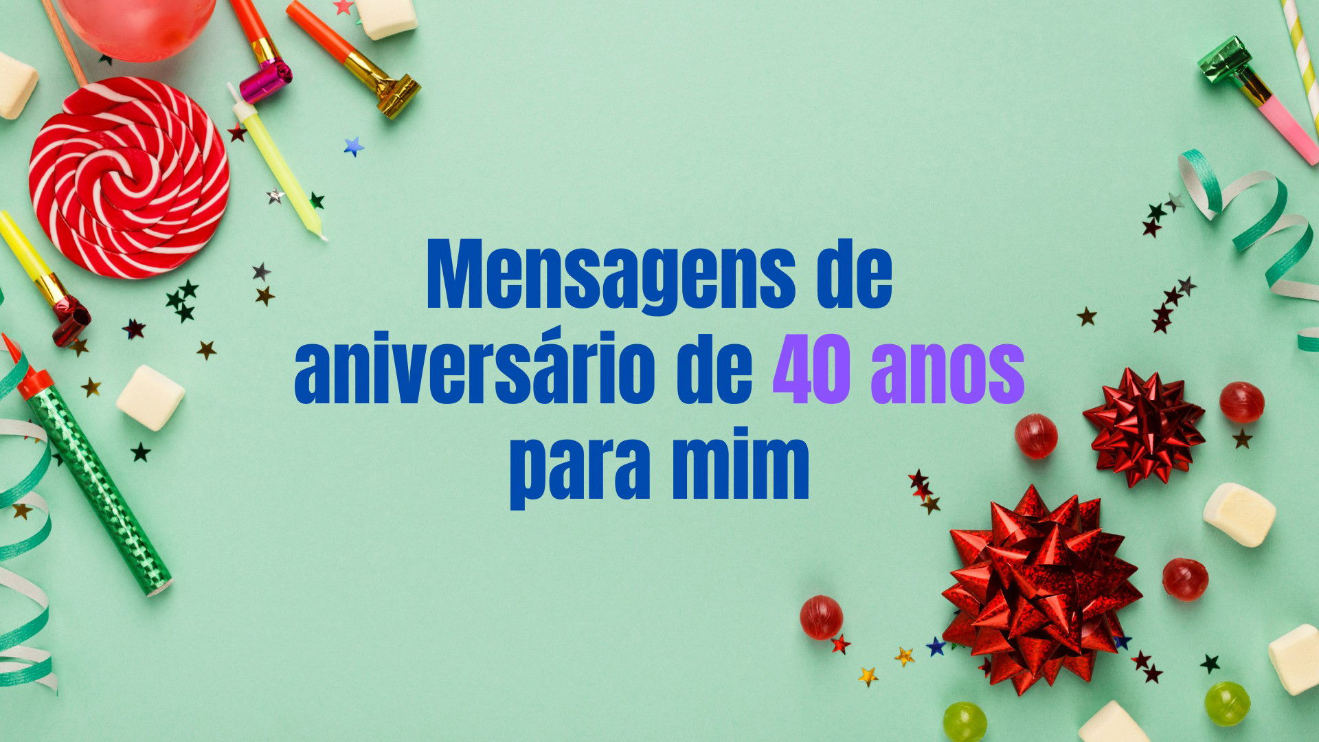 Mensagens de aniversário de 40 anos para mim (quarentei!) - Pensador