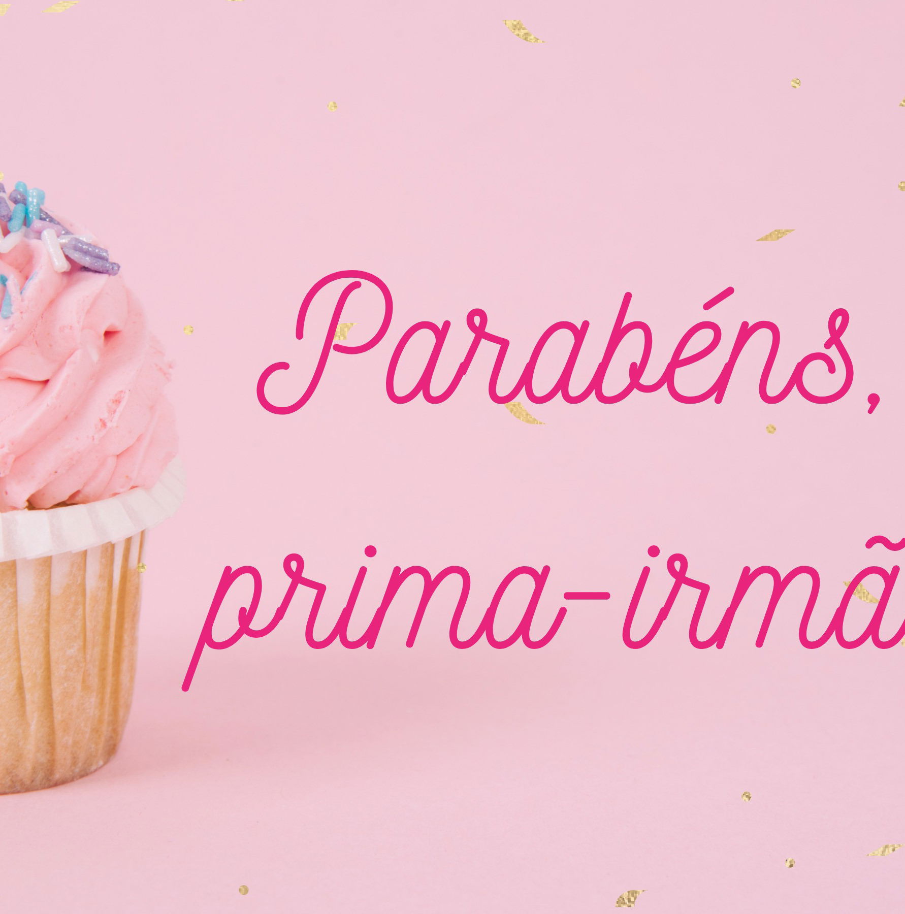 Parabéns, prima-irmã! 43 lindas frases de aniversário 💟🥳 - Pensador