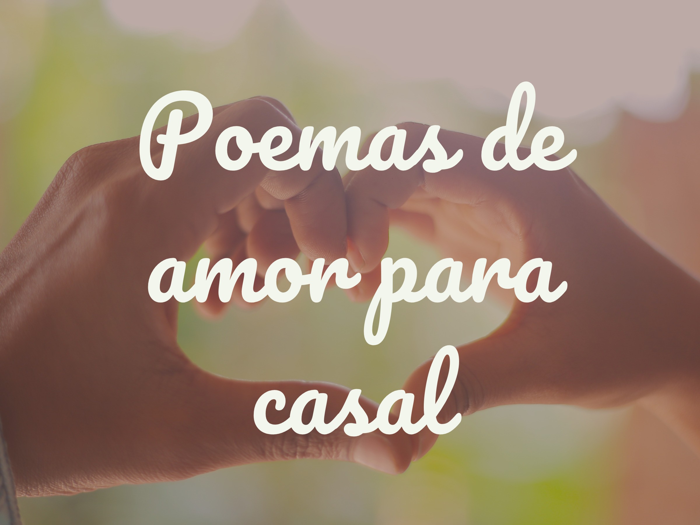 Poemas de amor para casal que são verdadeiras declarações - Pensador