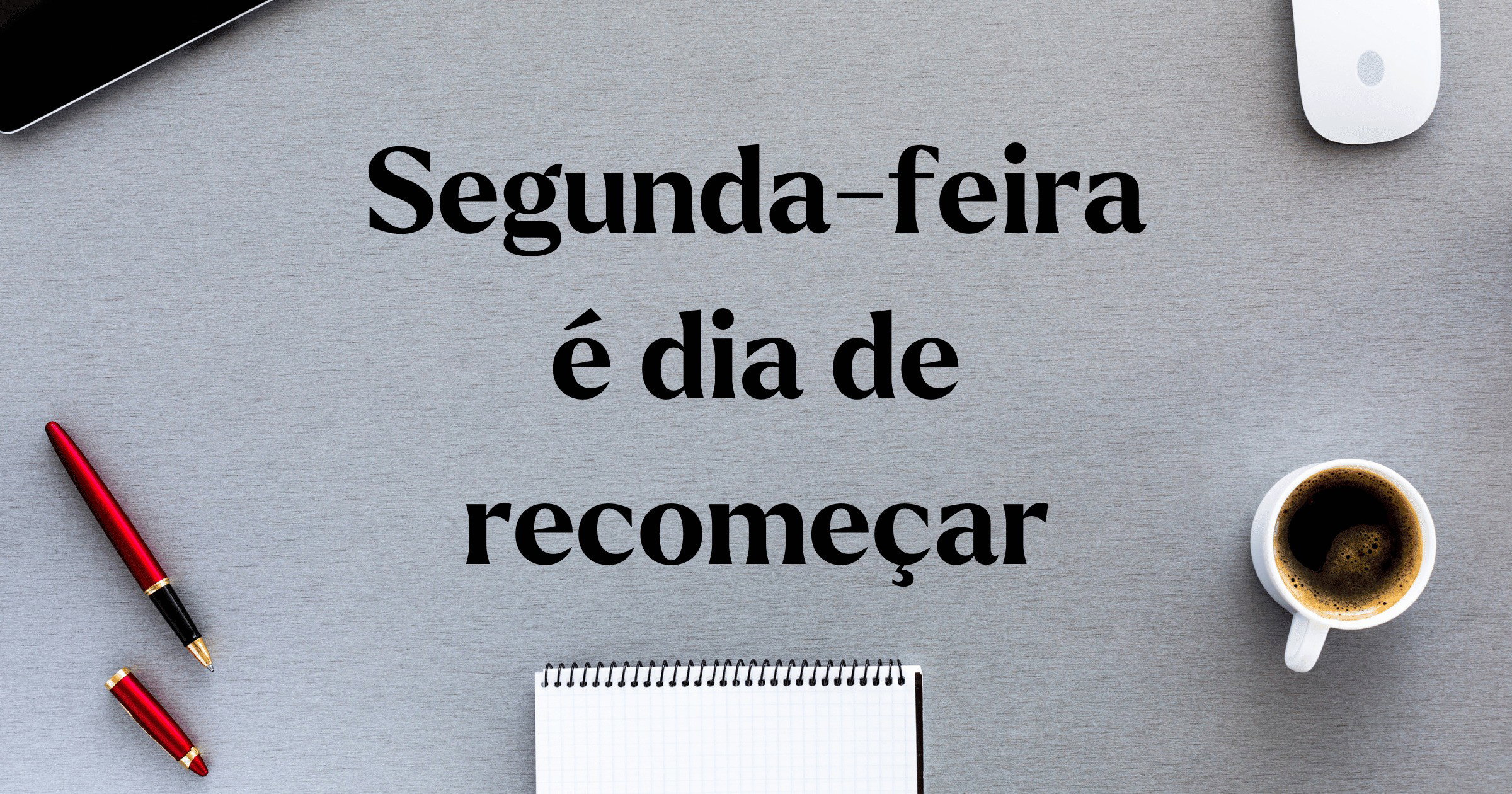 Segunda-feira é dia de recomeçar: frases positivas para renovar ...