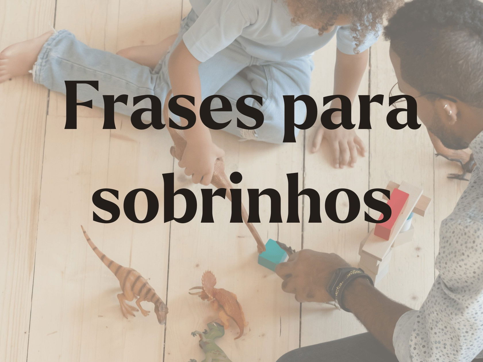 51 frases para sobrinhos que celebram esse vínculo especial - Pensador