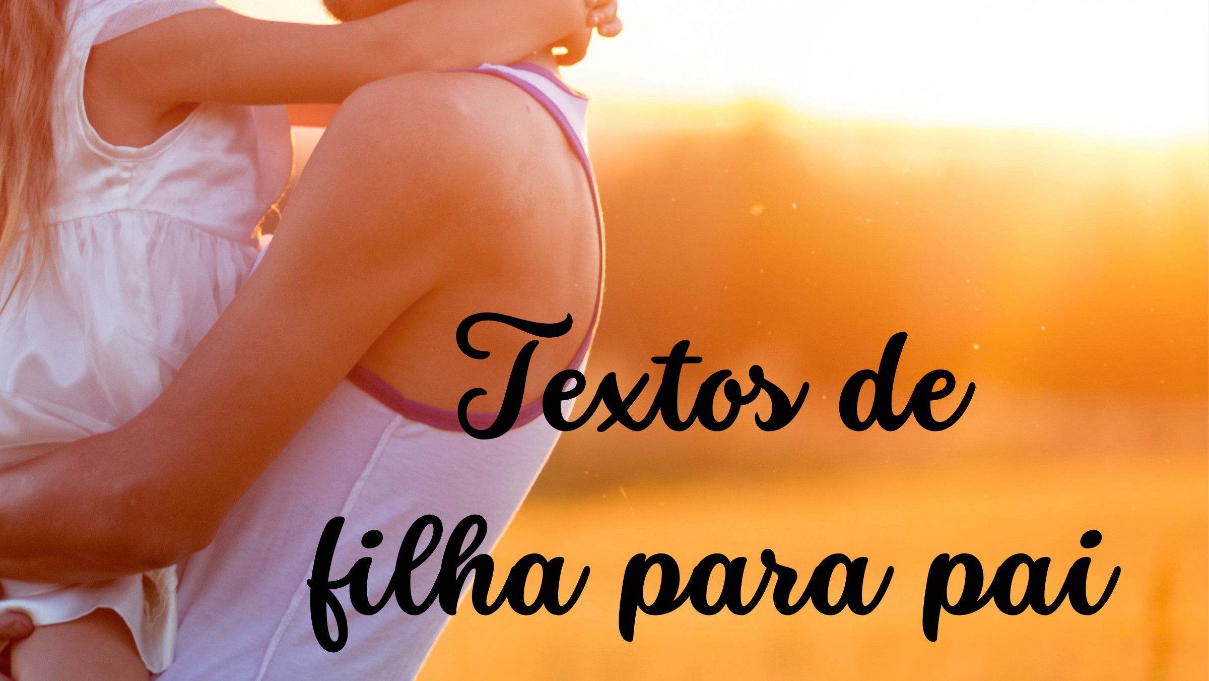 Textos de filha para pai que vão aquecer o coração dele - Pensador